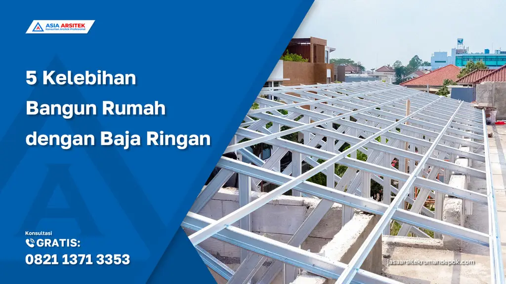5 Kelebihan Bangun Rumah dengan Baja Ringan, jasa kontraktor rumah, jasa kontraktor bangunan, jasa bangun rumah, jasa renovasi rumah, kontraktor rumah, kontraktor bangunan, kontraktor depok, jasa kontraktor bangunan depok, jasa bangun rumah depok, jasa renovasi rumah depok, jasa arsitek rumah, jasa desain rumah