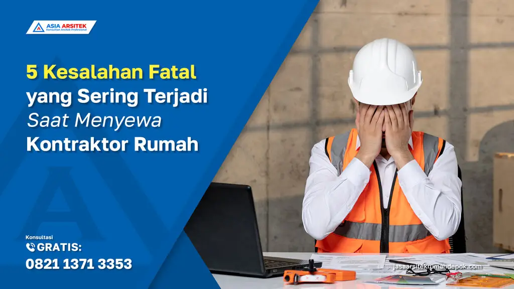 5 Kesalahan Fatal yang Sering Terjadi Saat Menyewa Kontraktor Rumah, jasa kontraktor rumah, jasa kontraktor bangunan, jasa bangun rumah, jasa renovasi rumah, kontraktor rumah, kontraktor bangunan, kontraktor depok, jasa kontraktor bangunan depok, jasa bangun rumah depok, jasa renovasi rumah depok, jasa arsitek rumah, jasa desain rumah