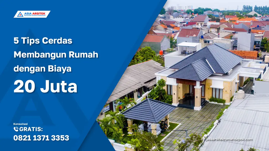 5 Tips Cerdas Membangun Rumah dengan Biaya 20 Juta, jasa kontraktor rumah, jasa kontraktor bangunan, jasa bangun rumah, jasa renovasi rumah, kontraktor rumah, kontraktor bangunan, jasa desain rumah, jasa arsitek rumah, jasa arsitek dan kontraktor rumah, jasa kontraktor bangunan depok, jasa bangun rumah depok, jasa renovasi rumah depok, jasa konstruksi bangunan