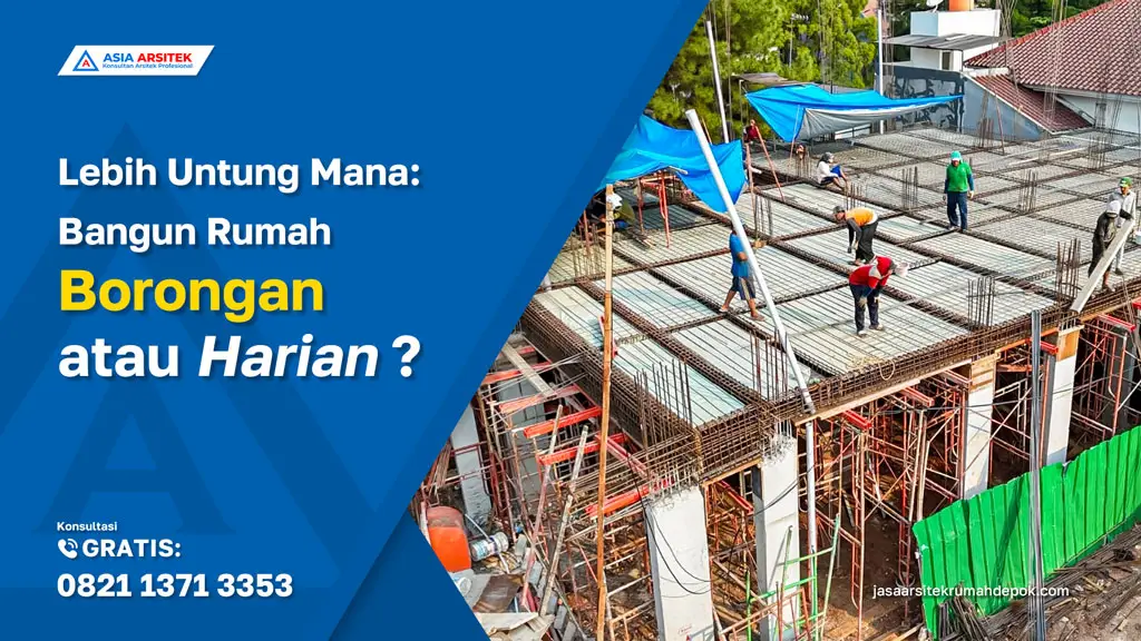 Lebih Untung Mana Bangun Rumah Borongan atau Harian - jasa kontraktor rumah, jasa kontraktor bangunan, jasa bangun rumah, jasa renovasi rumah, kontraktor rumah, kontraktor bangunan, depok
