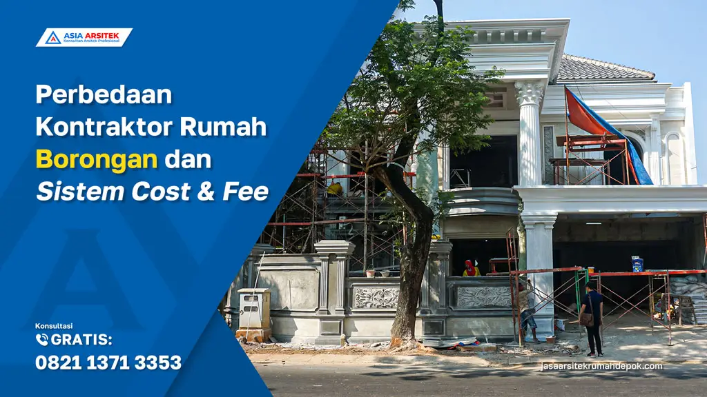 Perbedaan Kontraktor Rumah Borongan dan Sistem Cost Fee, jasa kontraktor rumah, jasa kontraktor bangunan, jasa bangun rumah, jasa renovasi rumah, kontraktor rumah, kontraktor bangunan, kontraktor depok, jasa kontraktor bangunan depok, jasa bangun rumah depok, jasa renovasi rumah depok, jasa arsitek rumah, jasa desain rumah, Bekasi, Tangerang