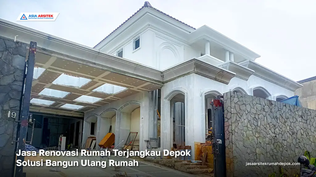 Jasa Renovasi Rumah Terjangkau Depok - Solusi Bangun Ulang Rumah